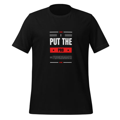 I Put The Pro In Programmer Unisex T-Shirt